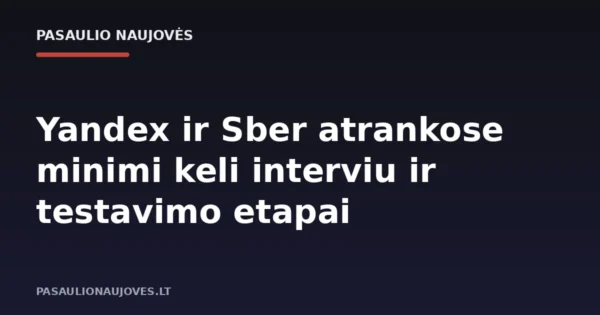 Yandex ir Sber atrankose minimi keli interviu ir testavimo etapai