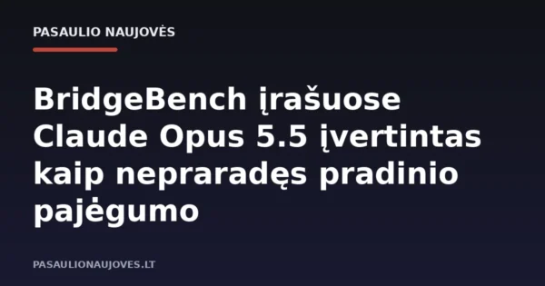 BridgeBench įrašuose Claude Opus 5.5 įvertintas kaip nepraradęs pradinio pajėgumo