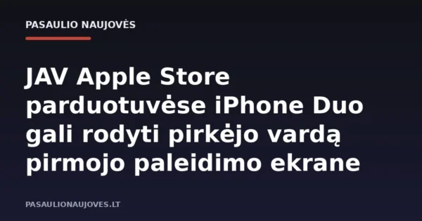 JAV Apple Store parduotuvėse iPhone Duo gali rodyti pirkėjo vardą pirmojo paleidimo ekrane