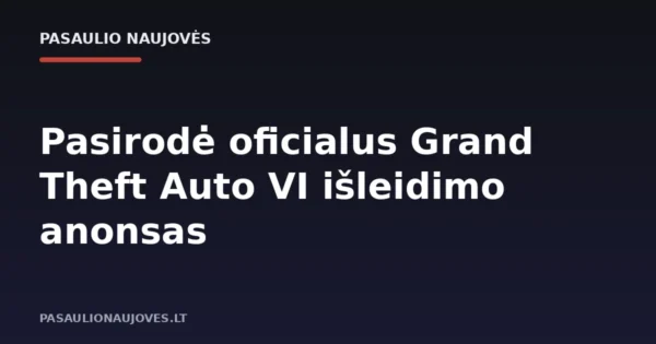 Pasirodė oficialus Grand Theft Auto VI išleidimo anonsas