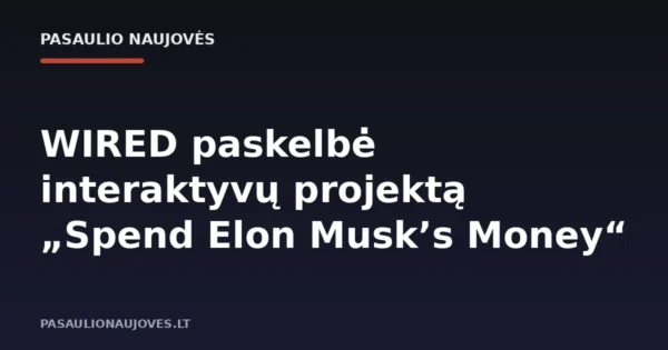 WIRED paskelbė interaktyvų projektą „Spend Elon Musk’s Money“