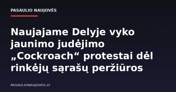 Naujajame Delyje vyko jaunimo judėjimo „Cockroach“ protestai dėl rinkėjų sąrašų peržiūros