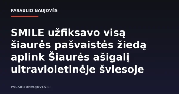 SMILE užfiksavo visą šiaurės pašvaistės žiedą aplink Šiaurės ašigalį ultravioletinėje šviesoje