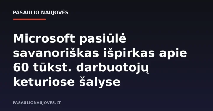Microsoft pasiūlė savanoriškas išpirkas apie 60 tūkst. darbuotojų keturiose šalyse