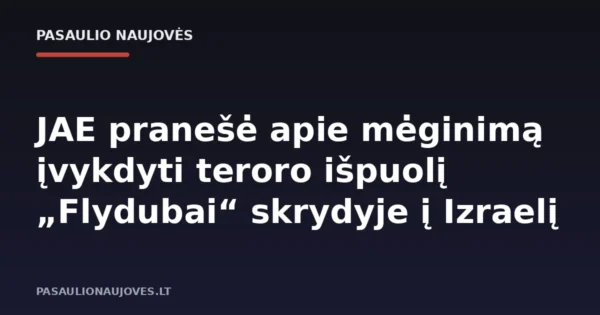 JAE pranešė apie mėginimą įvykdyti teroro išpuolį „Flydubai“ skrydyje į Izraelį