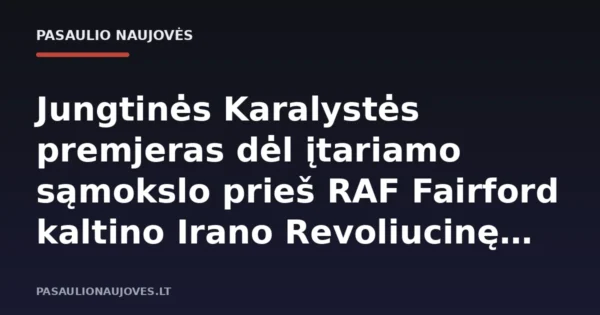 Jungtinės Karalystės premjeras dėl įtariamo sąmokslo prieš RAF Fairford kaltino Irano Revoliucinę gvardiją