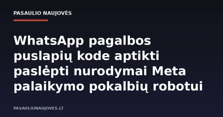 WhatsApp pagalbos puslapių kode aptikti paslėpti nurodymai Meta palaikymo pokalbių robotui