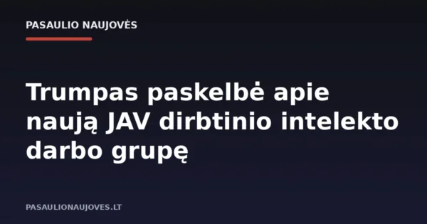 Trumpas paskelbė apie naują JAV dirbtinio intelekto darbo grupę