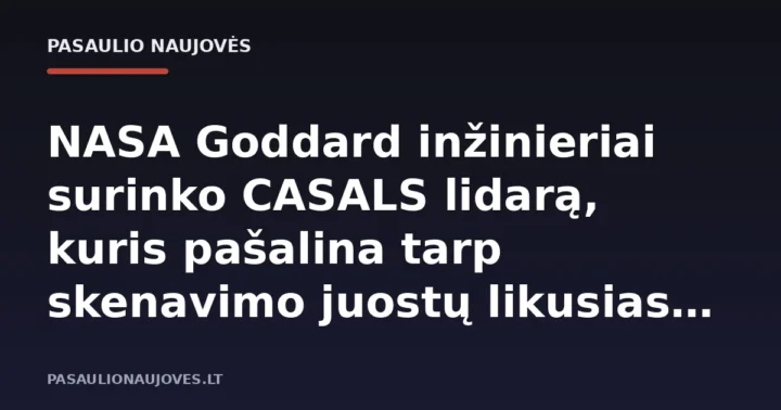 NASA Goddard inžinieriai surinko CASALS lidarą, kuris pašalina tarp skenavimo juostų likusias akląsias zonas