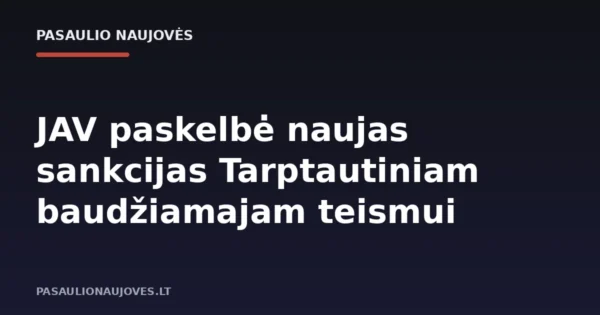 JAV paskelbė naujas sankcijas Tarptautiniam baudžiamajam teismui