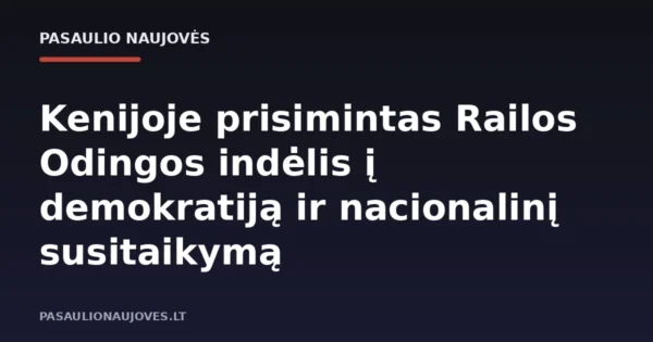 Kenijoje prisimintas Railos Odingos indėlis į demokratiją ir nacionalinį susitaikymą