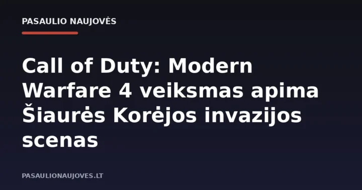 Call of Duty: Modern Warfare 4 veiksmas apima Šiaurės Korėjos invazijos scenas