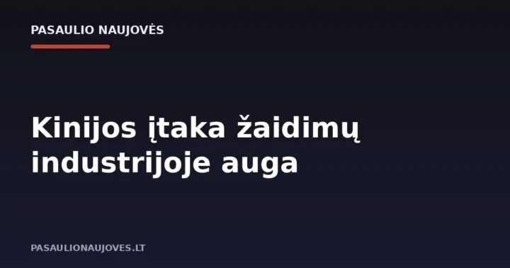 Kinijos įtaka žaidimų industrijoje auga
