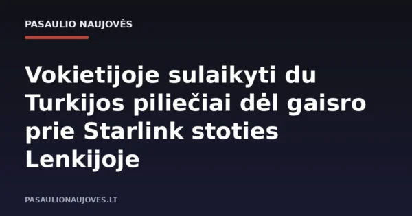 Vokietijoje sulaikyti du Turkijos piliečiai dėl gaisro prie Starlink stoties Lenkijoje