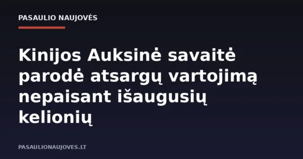 Kinijos Auksinė savaitė parodė atsargų vartojimą nepaisant išaugusių kelionių