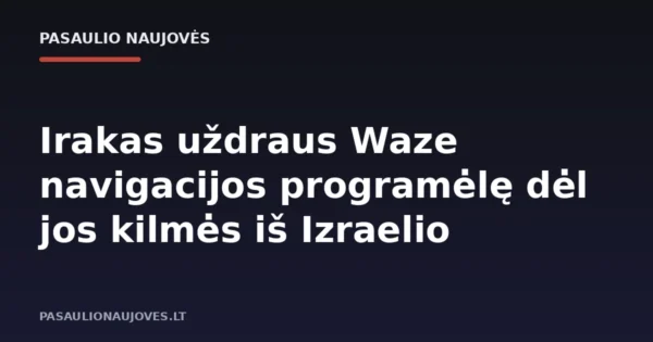 Irakas uždraus Waze navigacijos programėlę dėl jos kilmės iš Izraelio