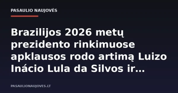 Brazilijos 2026 metų prezidento rinkimuose apklausos rodo artimą Luizo Inácio Lula da Silvos ir Flávio Bolsonaro kovą