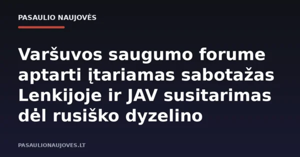 Varšuvos saugumo forume aptarti įtariamas sabotažas Lenkijoje ir JAV susitarimas dėl rusiško dyzelino