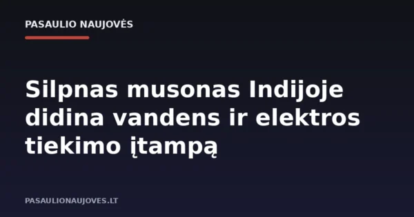 Silpnas musonas Indijoje didina vandens ir elektros tiekimo įtampą