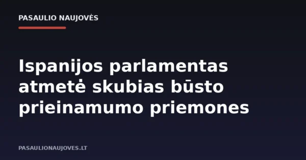 Ispanijos parlamentas atmetė skubias būsto prieinamumo priemones