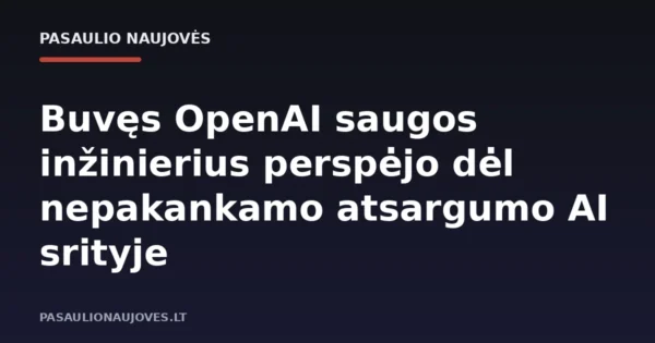Buvęs OpenAI saugos inžinierius perspėjo dėl nepakankamo atsargumo AI srityje
