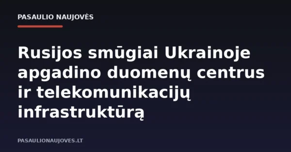 Rusijos smūgiai Ukrainoje apgadino duomenų centrus ir telekomunikacijų infrastruktūrą