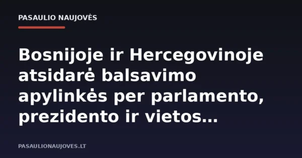 Bosnijoje ir Hercegovinoje atsidarė balsavimo apylinkės per parlamento, prezidento ir vietos rinkimus