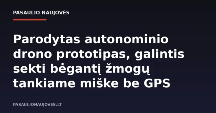 Parodytas autonominio drono prototipas, galintis sekti bėgantį žmogų tankiame miške be GPS