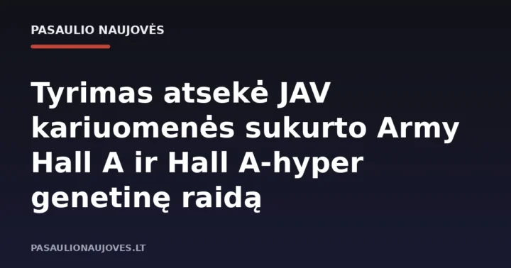 Tyrimas atsekė JAV kariuomenės sukurto Army Hall A ir Hall A-hyper genetinę raidą