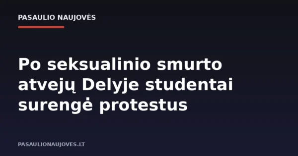Po seksualinio smurto atvejų Delyje studentai surengė protestus