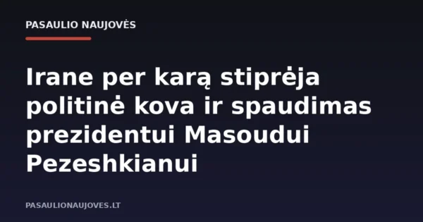 Irane per karą stiprėja politinė kova ir spaudimas prezidentui Masoudui Pezeshkianui