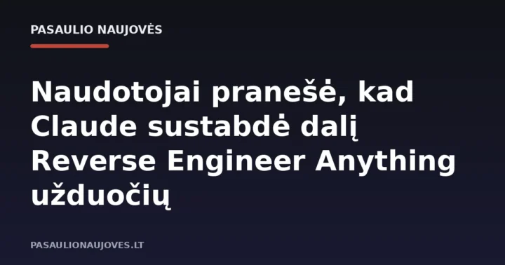 Naudotojai pranešė, kad Claude sustabdė dalį Reverse Engineer Anything užduočių