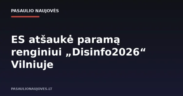 ES atšaukė paramą renginiui „Disinfo2026“ Vilniuje