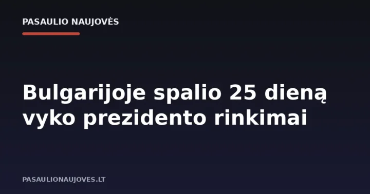 Bulgarijoje spalio 25 dieną vyko prezidento rinkimai