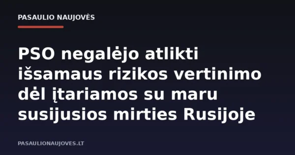 PSO negalėjo atlikti išsamaus rizikos vertinimo dėl įtariamos su maru susijusios mirties Rusijoje