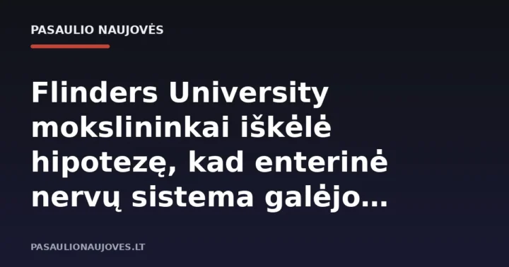 Flinders University mokslininkai iškėlė hipotezę, kad enterinė nervų sistema galėjo atsirasti anksčiau už smegenis