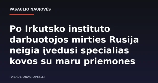 Po Irkutsko instituto darbuotojos mirties Rusija neigia įvedusi specialias kovos su maru priemones